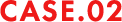 CASE.02